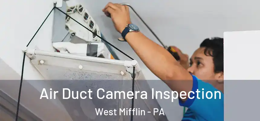  Air Duct Camera Inspection West Mifflin - PA