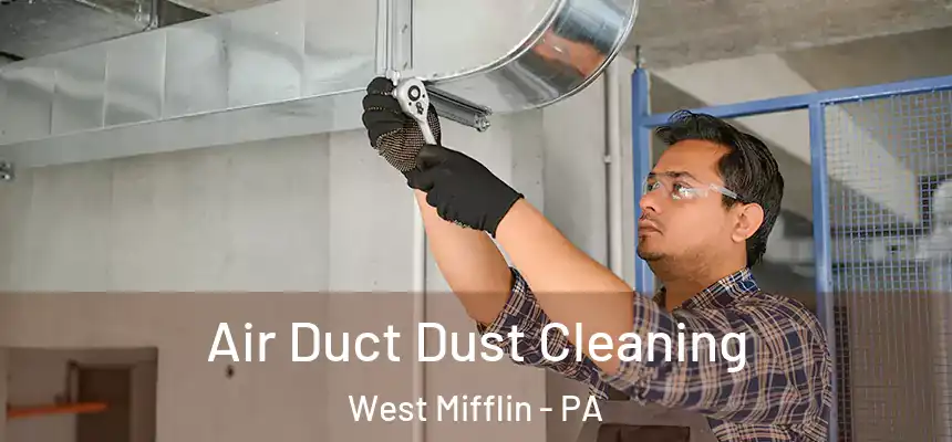  Air Duct Dust Cleaning West Mifflin - PA