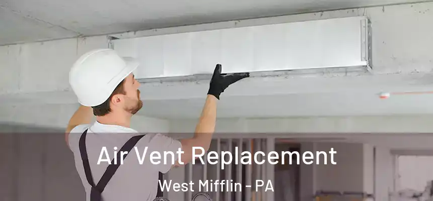 Air Vent Replacement West Mifflin - PA