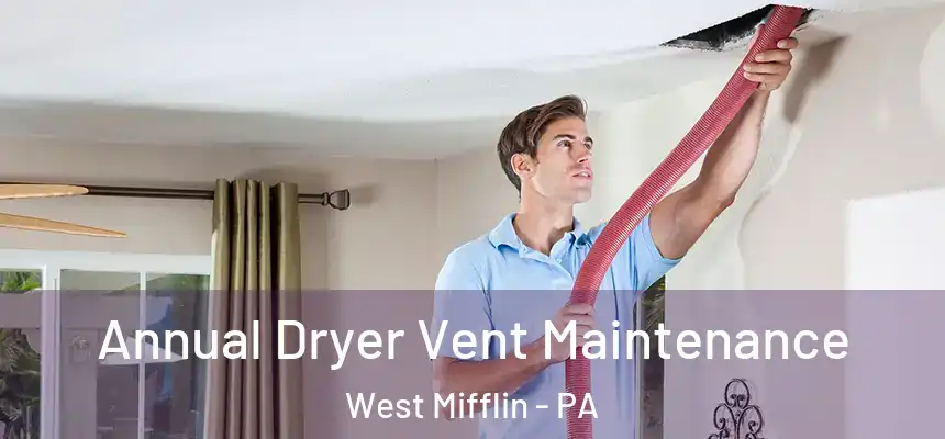 Annual Dryer Vent Maintenance West Mifflin - PA