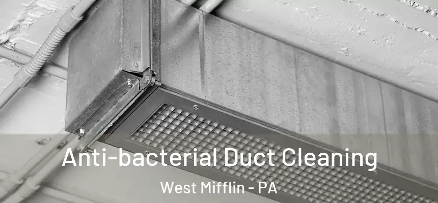 Anti-bacterial Duct Cleaning West Mifflin - PA