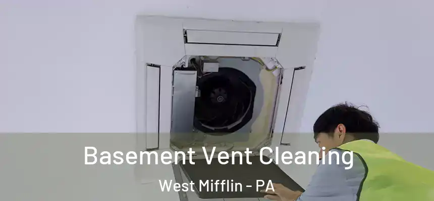  Basement Vent Cleaning West Mifflin - PA