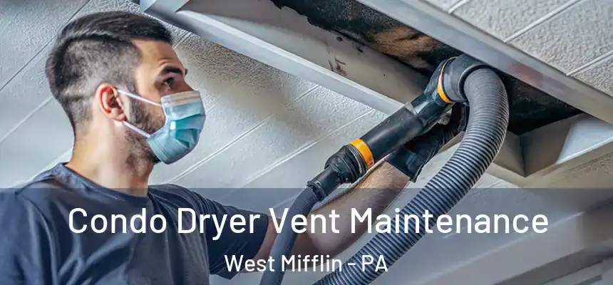  Condo Dryer Vent Maintenance West Mifflin - PA