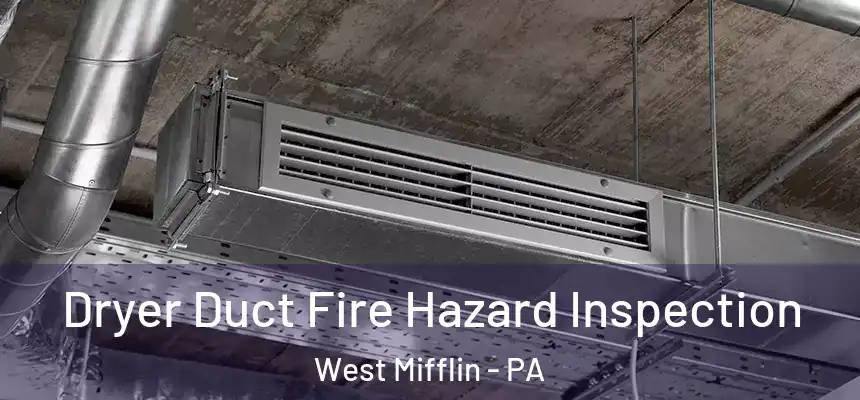  Dryer Duct Fire Hazard Inspection West Mifflin - PA