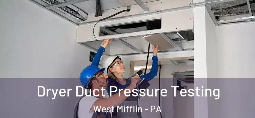 Dryer Duct Pressure Testing West Mifflin - PA