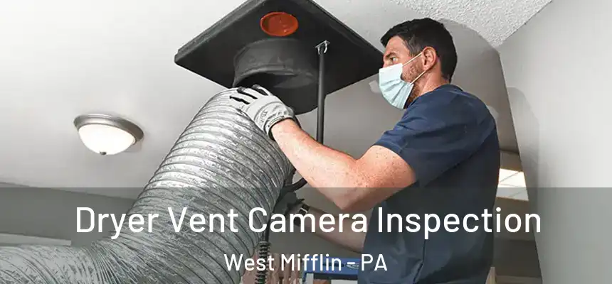 Dryer Vent Camera Inspection West Mifflin - PA