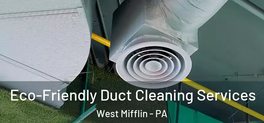  Eco-Friendly Duct Cleaning Services West Mifflin - PA