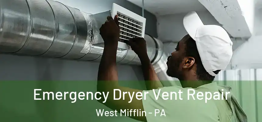 Emergency Dryer Vent Repair West Mifflin - PA
