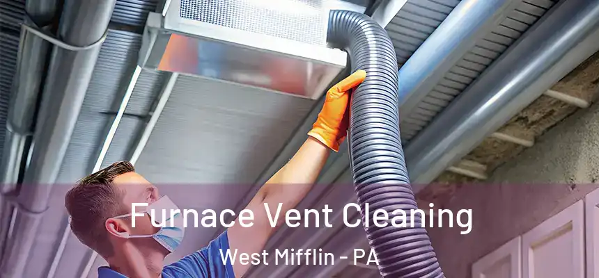  Furnace Vent Cleaning West Mifflin - PA