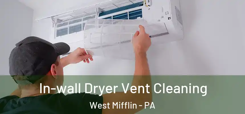 In-wall Dryer Vent Cleaning West Mifflin - PA