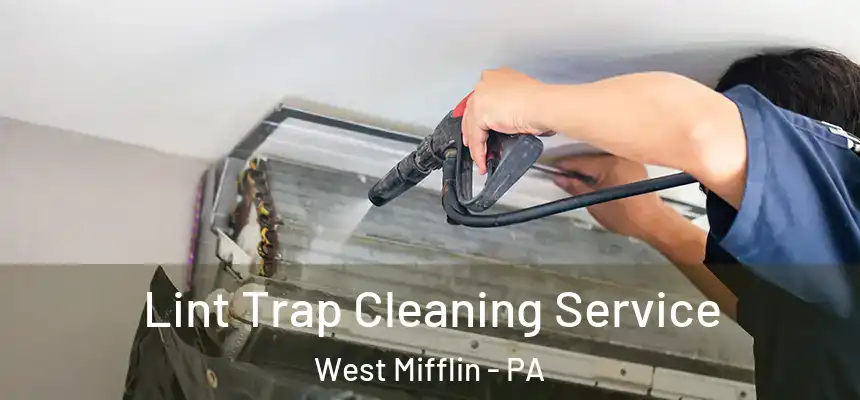 Lint Trap Cleaning Service West Mifflin - PA