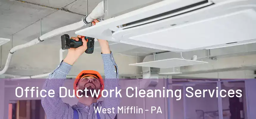 Office Ductwork Cleaning Services West Mifflin - PA