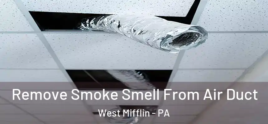  Remove Smoke Smell From Air Duct West Mifflin - PA