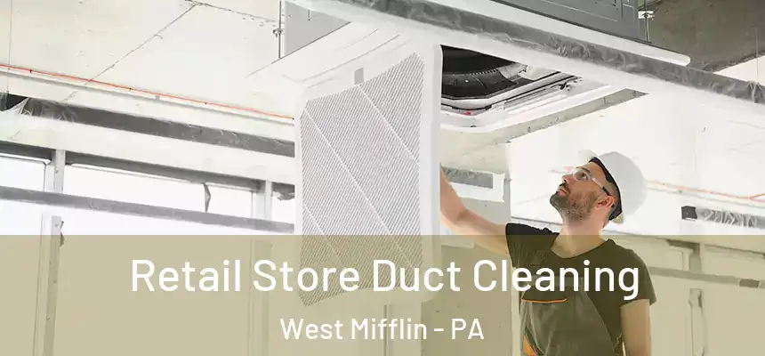  Retail Store Duct Cleaning West Mifflin - PA