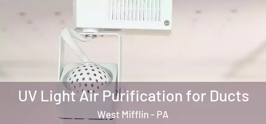 UV Light Air Purification for Ducts West Mifflin - PA