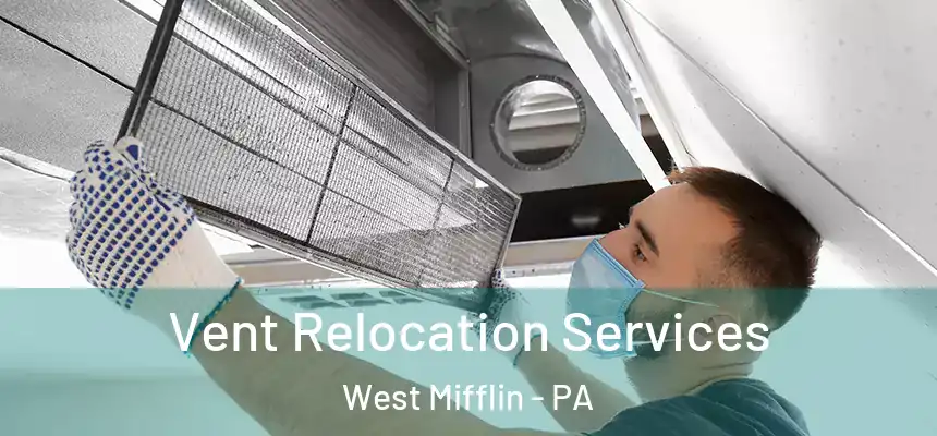 Vent Relocation Services West Mifflin - PA