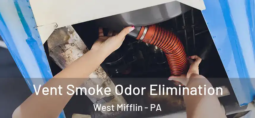  Vent Smoke Odor Elimination West Mifflin - PA