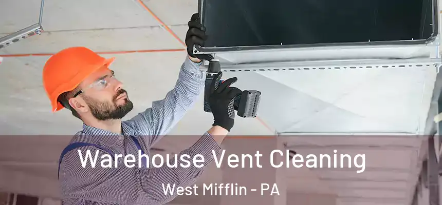 Warehouse Vent Cleaning West Mifflin - PA